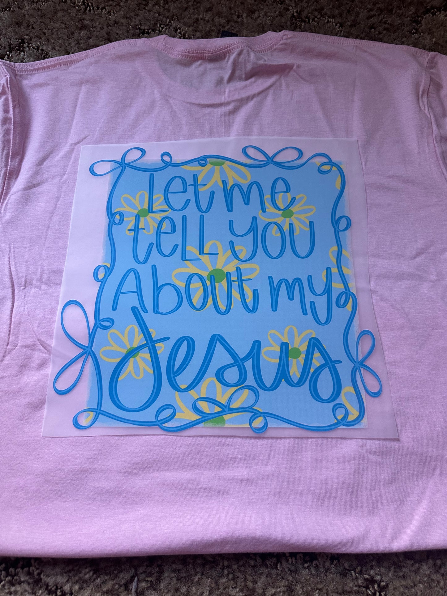Let me Tell You About My Jesus Tee